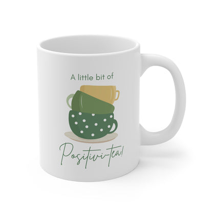 A little bit of positivi-tea! 11oz White Mug